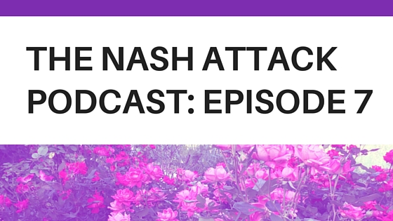 The Nash Attack Podcast Episode 7