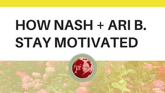 How Nash An Ari Stay Motivated