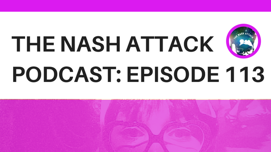 The Nash Attack Episode 113 Web Banner: You are in for a fun podcast episode. Thanks for being here!