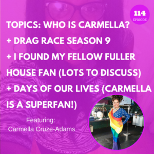 Image is of drag queen, Carmella Cruze-Adams, in a beautiful rainbow dress. Text reads:TOPICS: WHO IS CARMELLA? + DRAG RACE SEASON 9 + I FOUND MY FELLOW FULLER HOUSE FAN (LOTS TO DISCUSS) + DAYS OF OUR LIVES (CARMELLA IS A SUPERFAN!)