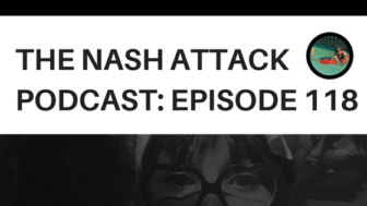 The Nash Attack Podcast Episode 118