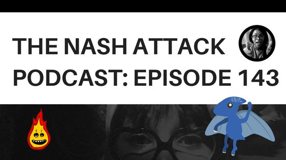 The Nash Attack Podcast Episode 143